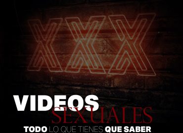 Videos sexuales; todo lo que deberías saber