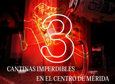 3 Cantinas imperdibles del Centro de Mérida